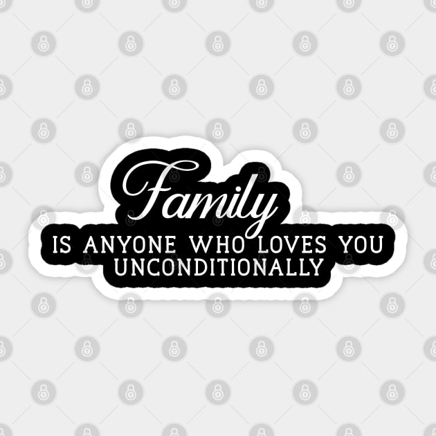 Family is Anyone Who Loves You Unconditionally Sticker by Yourfavshop600